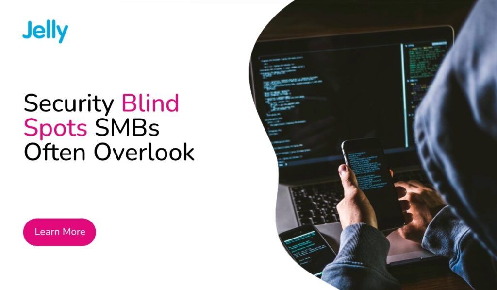 Jelly Communications-Security Blind Spots SMBs Often Overlook